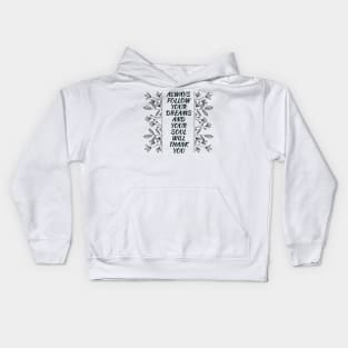 ALWAYS FOLLOW YOUR DREAMS AND YOUR SOUL WILL THANK YOU | DREAMS | AMBITION | MOTIVATION Kids Hoodie